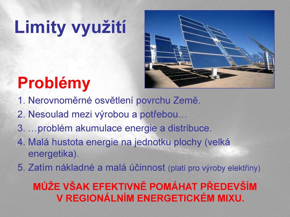 Malá hustota energie na jednotku plochy (velká energetika). 5.