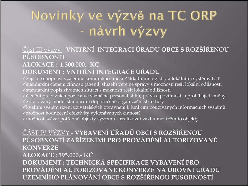 možností řešit lokální odlišnosti standardní popis životních situací s možností řešit lokální odlišnosti členění pracovních pozic a ve vazbě na personalistiku, práva a povinnosti a probíhající změny