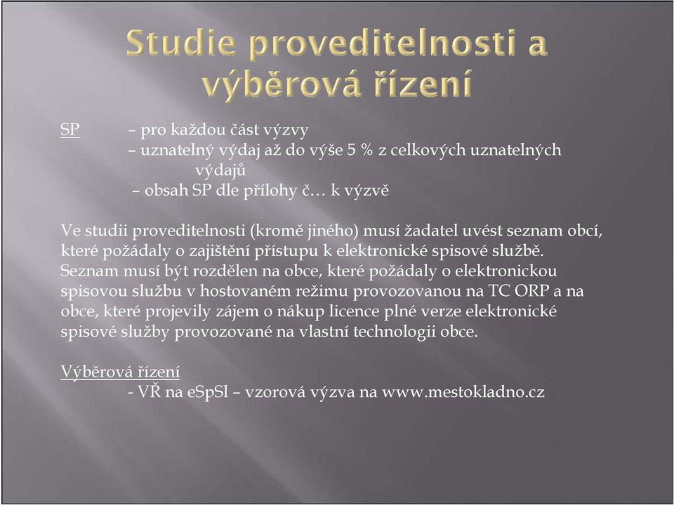 Seznam musí být rozdělen na obce, které požádaly o elektronickou spisovou službu v hostovaném režimu provozovanou na TC ORP a na obce, které