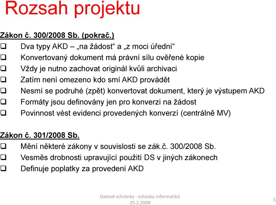 Zatím není omezeno kdo smí AKD provádět Nesmí se podruhé (zpět) konvertovat dokument, který je výstupem AKD Formáty jsou definovány jen pro