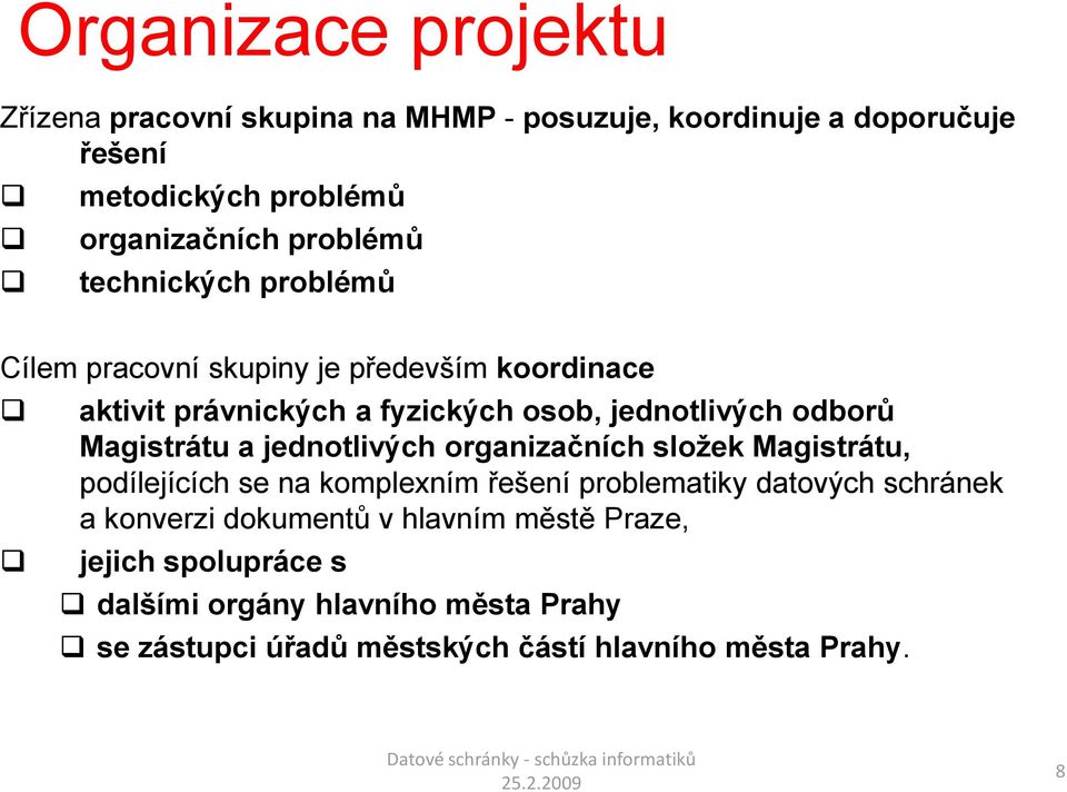 Magistrátu a jednotlivých organizačních složek Magistrátu, podílejících se na komplexním řešení problematiky datových schránek a konverzi