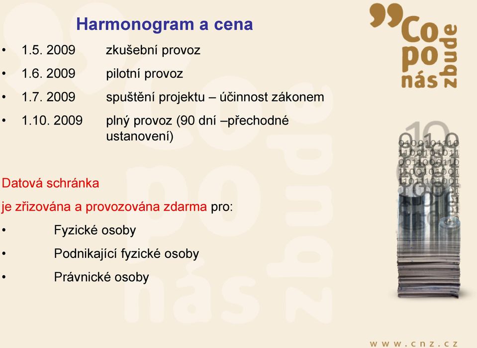 2009 plný provoz (90 dní přechodné ustanovení) Datová schránka je