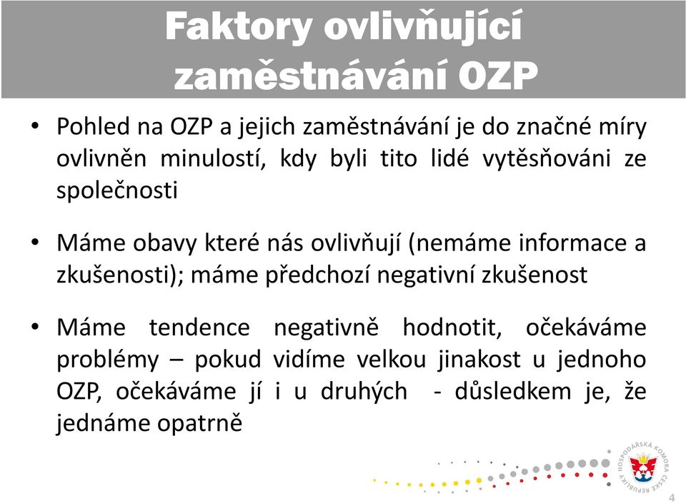 informace a zkušenosti); máme předchozí negativní zkušenost Máme tendence negativně hodnotit,