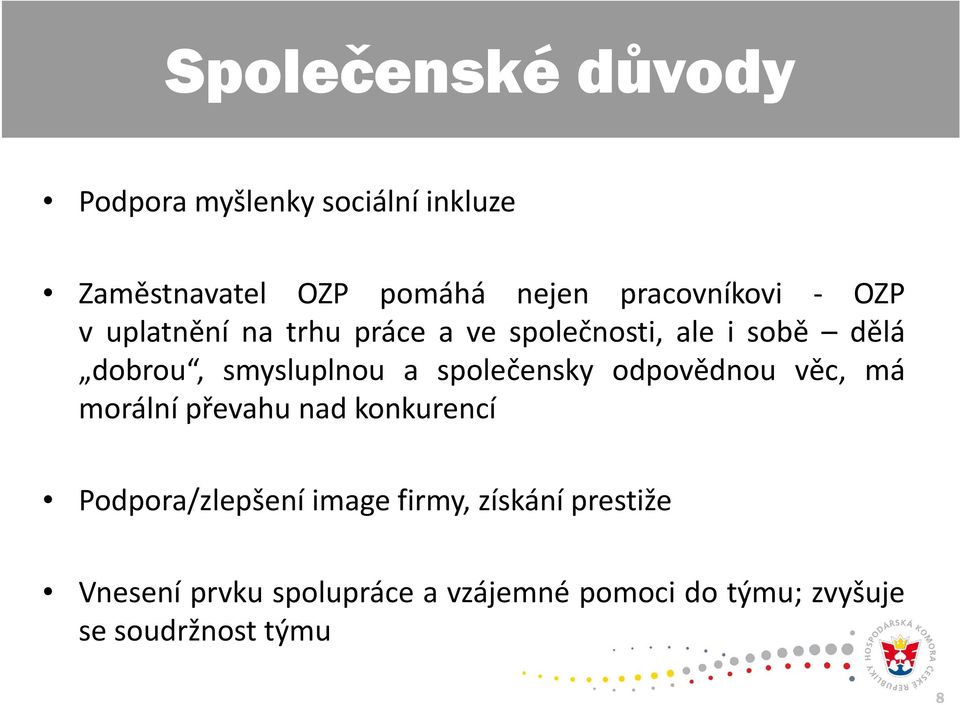 smysluplnou a společensky odpovědnou věc, má morálnípřevahu nad konkurencí Podpora/zlepšení