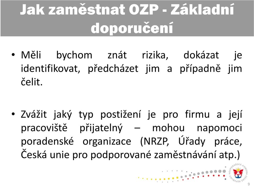 Zvážit jaký typ postižení je pro firmu a její pracoviště přijatelný mohou