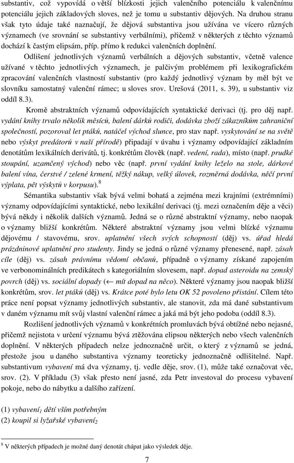 častým elipsám, příp. přímo k redukci valenčních doplnění.