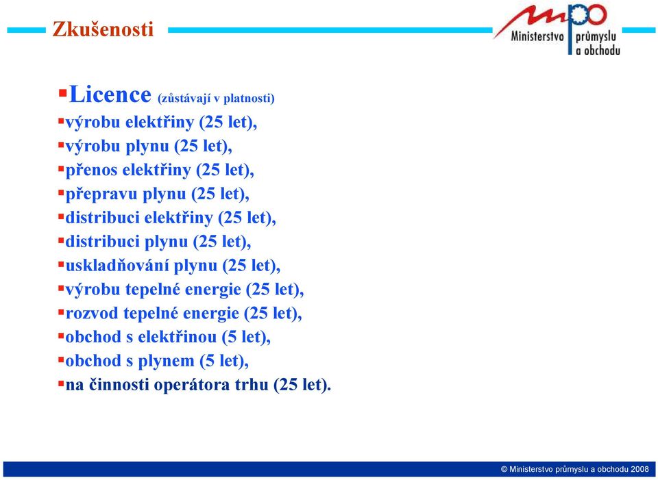 uskladňování plynu (25 let), výrobu tepelné energie (25 let), rozvod tepelné energie (25 let), obchod s