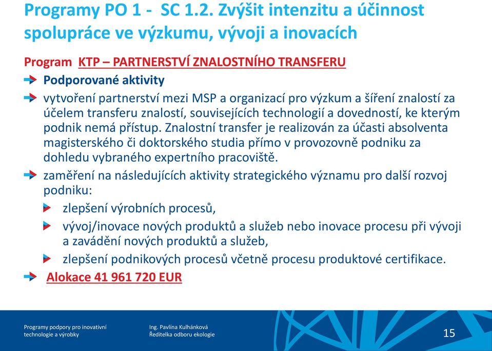 šíření znalostí za účelem transferu znalostí, souvisejících technologií a dovedností, ke kterým podnik nemá přístup.