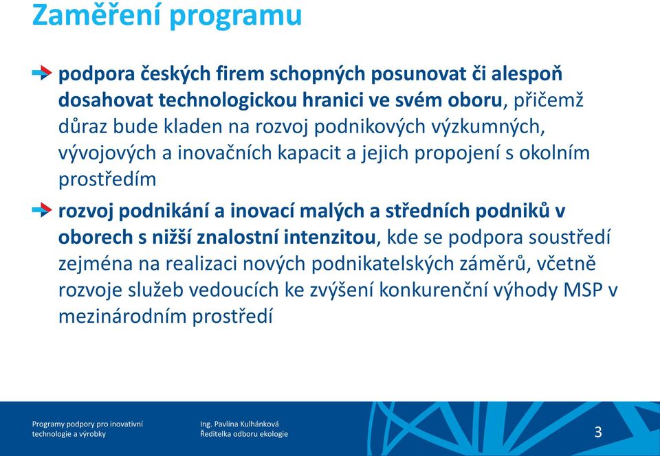 rozvoj podnikání a inovací malých a středních podniků v oborech s nižší znalostní intenzitou, kde se podpora soustředí zejména