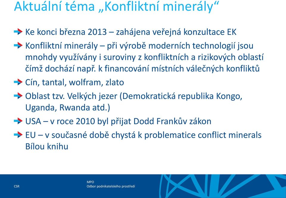 k financování místních válečných konfliktů Cín, tantal, wolfram, zlato Oblast tzv.