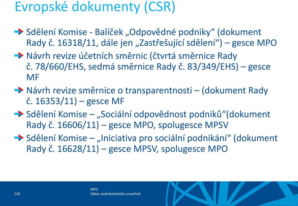 78/660/EHS, sedmá směrnice Rady č. 83/349/EHS) gesce MF Návrh revize směrnice o transparentnosti (dokument Rady č.