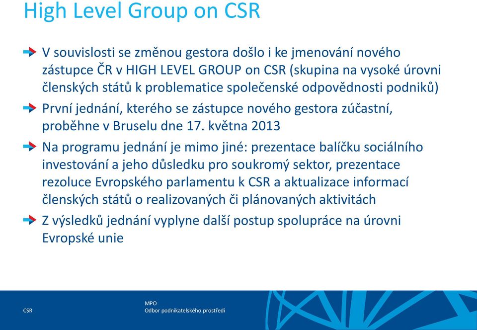 května 2013 Na programu jednání je mimo jiné: prezentace balíčku sociálního investování a jeho důsledku pro soukromý sektor, prezentace rezoluce