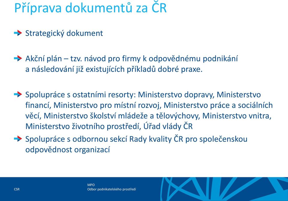 Spolupráce s ostatními resorty: Ministerstvo dopravy, Ministerstvo financí, Ministerstvo pro místní rozvoj, Ministerstvo