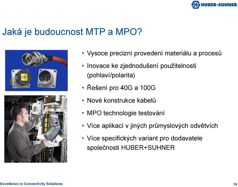 (pohlaví/polarita) Řešení pro 40G a 100G Nové konstrukce kabelů MPO technologie