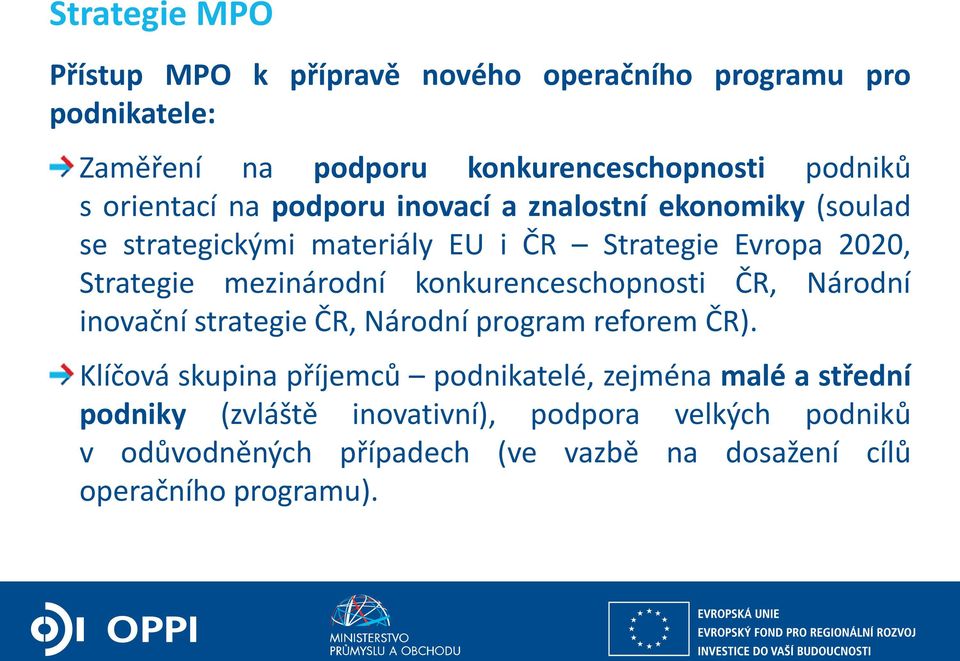 mezinárodní konkurenceschopnosti ČR, Národní inovační strategie ČR, Národní program reforem ČR).