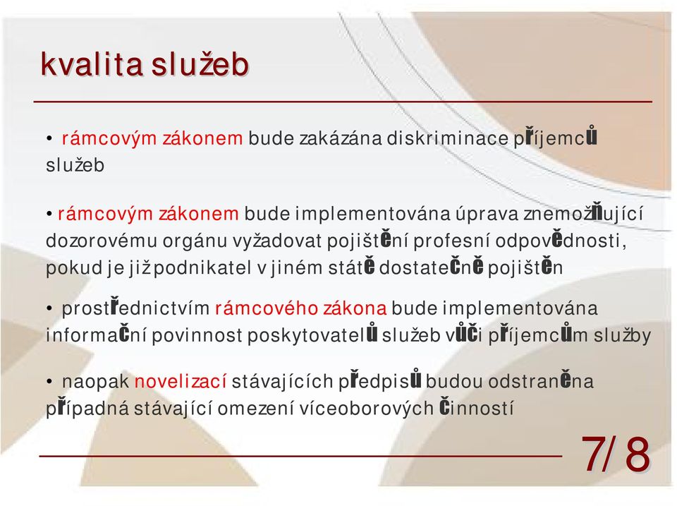 dostatečně pojištěn prostřednictvím rámcového zákona bude implementována informační povinnost poskytovatelů služeb vůči