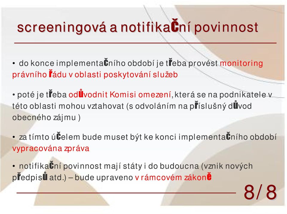 vztahovat (s odvoláním na příslušný důvod obecného zájmu ) za tímto účelem bude muset být ke konci implementačního