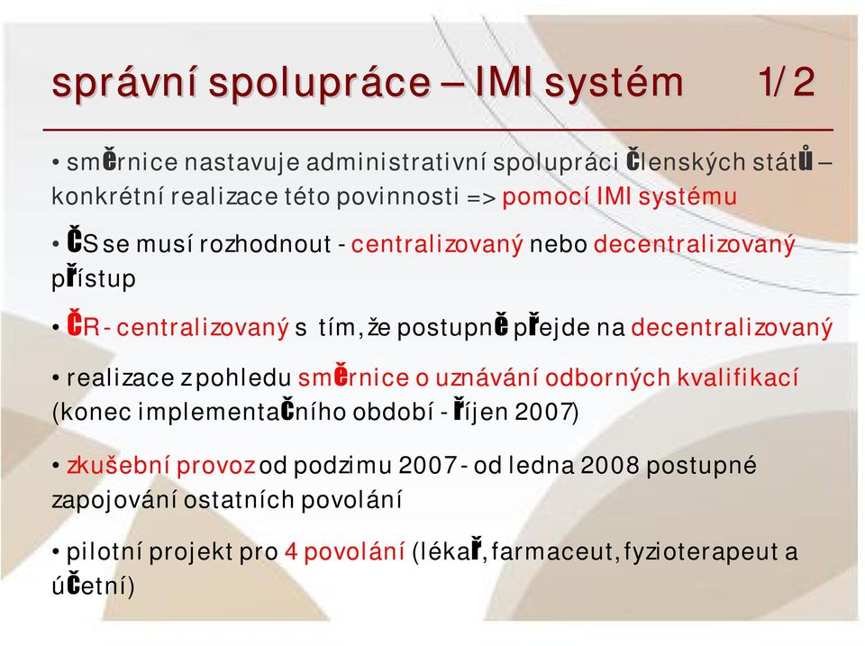 decentralizovaný realizace z pohledu směrnice o uznávání odborných kvalifikací (konec implementačního období - říjen 2007) zkušební provoz