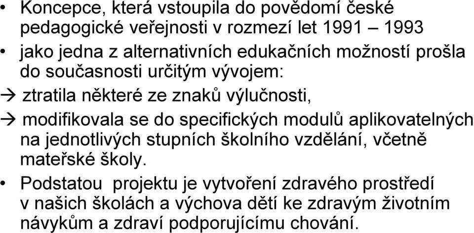 specifických modulů aplikovatelných na jednotlivých stupních školního vzdělání, včetně mateřské školy.