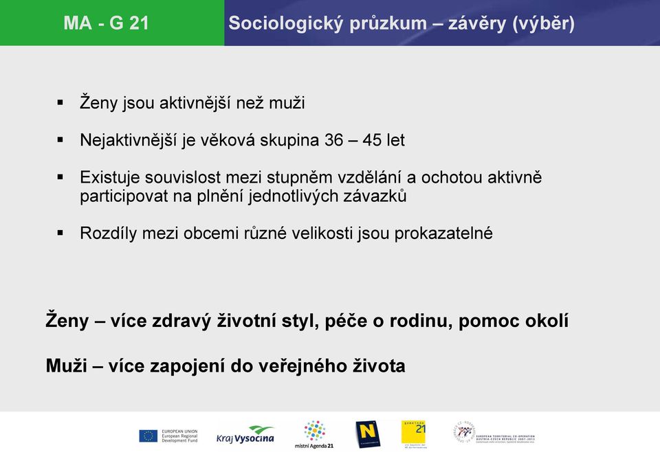 participovat na plnění jednotlivých závazků Rozdíly mezi obcemi různé velikosti jsou