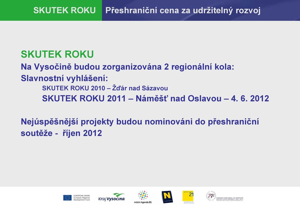 SKUTEK ROKU 2010 Žďár nad Sázavou SKUTEK ROKU 2011 Náměšť nad Oslavou 4.