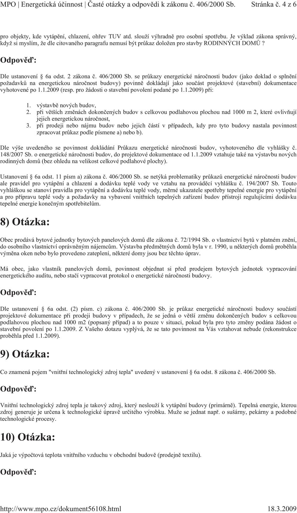 se prkazy energetické náronosti budov (jako doklad o splnní požadavk na energetickou náronost budovy) povinn dokládají jako souást projektové (stavební) dokumentace vyhotovené po 1.1.2009 (resp.