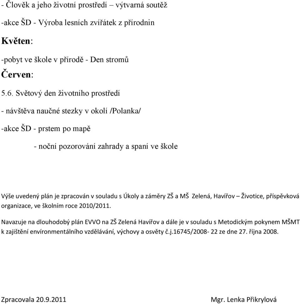 zpracován v souladu s Úkoly a záměry ZŠ a MŠ Zelená, Havířov Životice, příspěvková organizace, ve školním roce 2010/2011.