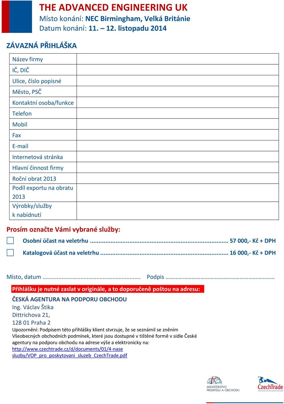 .. Podpis Přihlášku je nutné zaslat v originále, a to doporučeně poštou na adresu: ČESKÁ AGENTURA NA PODPORU OBCHODU Ing.