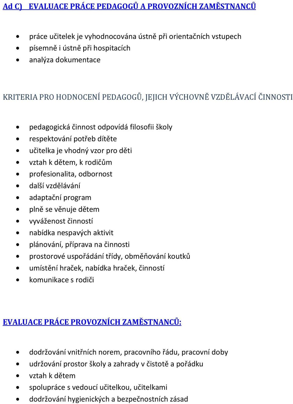 odbornost další vzdělávání adaptační program plně se věnuje dětem vyváženost činností nabídka nespavých aktivit plánování, příprava na činnosti prostorové uspořádání třídy, obměňování koutků umístění