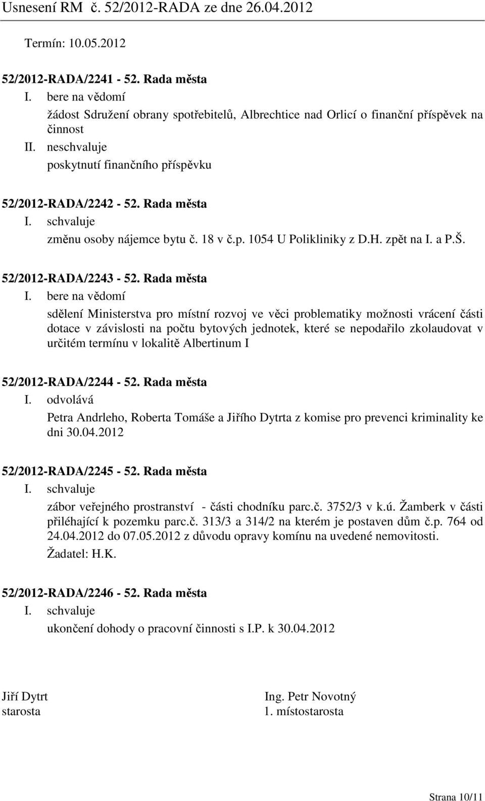 Rada města sdělení Ministerstva pro místní rozvoj ve věci problematiky možnosti vrácení části dotace v závislosti na počtu bytových jednotek, které se nepodařilo zkolaudovat v určitém termínu v