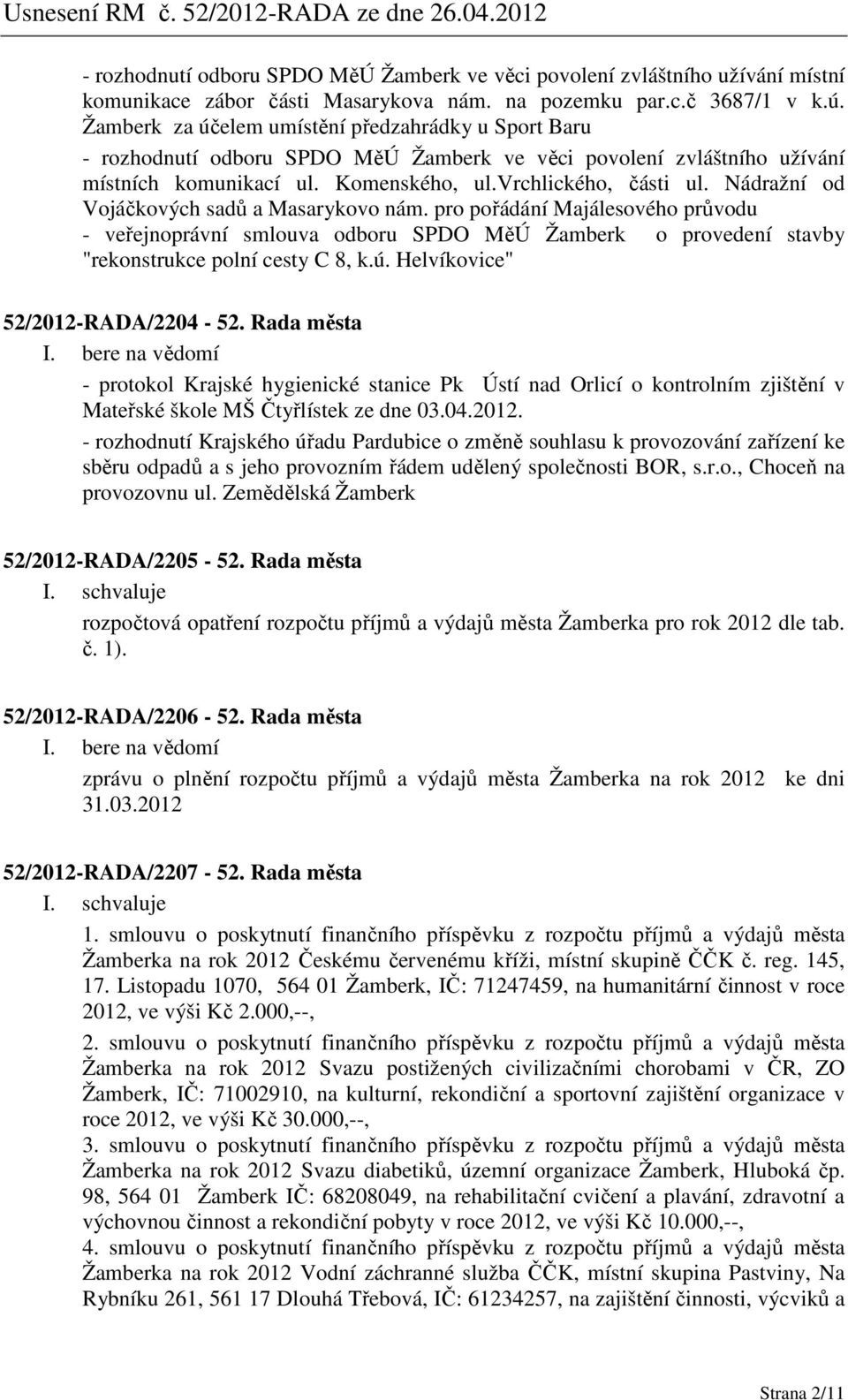 Nádražní od Vojáčkových sadů a Masarykovo nám. pro pořádání Majálesového průvodu - veřejnoprávní smlouva odboru SPDO MěÚ Žamberk o provedení stavby "rekonstrukce polní cesty C 8, k.ú.