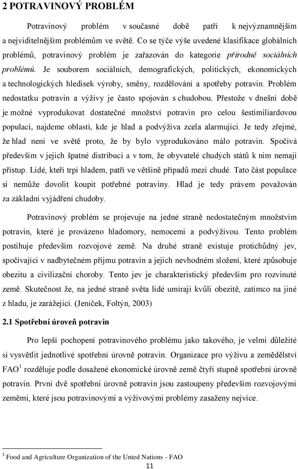Je souborem sociálních, demografických, politických, ekonomických a technologických hledisek výroby, směny, rozdělování a spotřeby potravin.