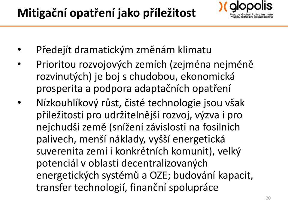 rozvoj, výzva i pro nejchudší země (snížení závislosti na fosilních palivech, menší náklady, vyšší energetická suverenita zemí i konkrétních