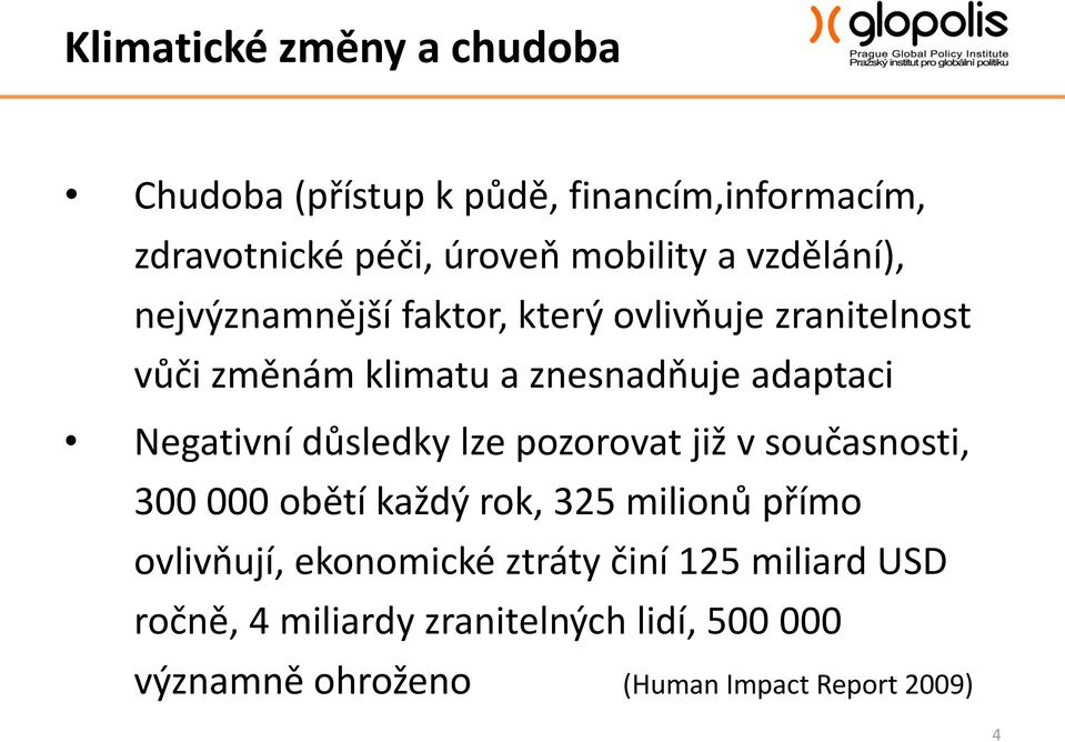 Negativní důsledky lze pozorovat již v současnosti, 300 000 obětí každý rok, 325 milionů přímo ovlivňují,