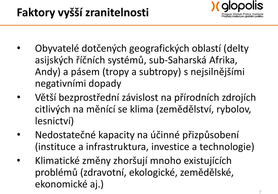 citlivých na měnící se klima (zemědělství, rybolov, lesnictví) Nedostatečné kapacity na účinné přizpůsobení (instituce a