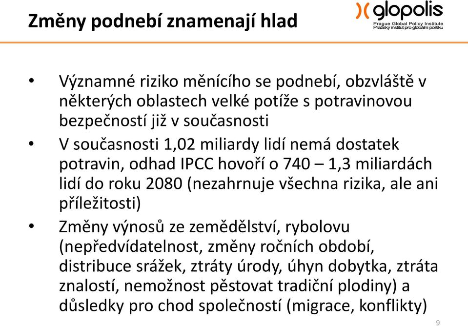 (nezahrnuje všechna rizika, ale ani příležitosti) Změny výnosů ze zemědělství, rybolovu (nepředvídatelnost, změny ročních období,