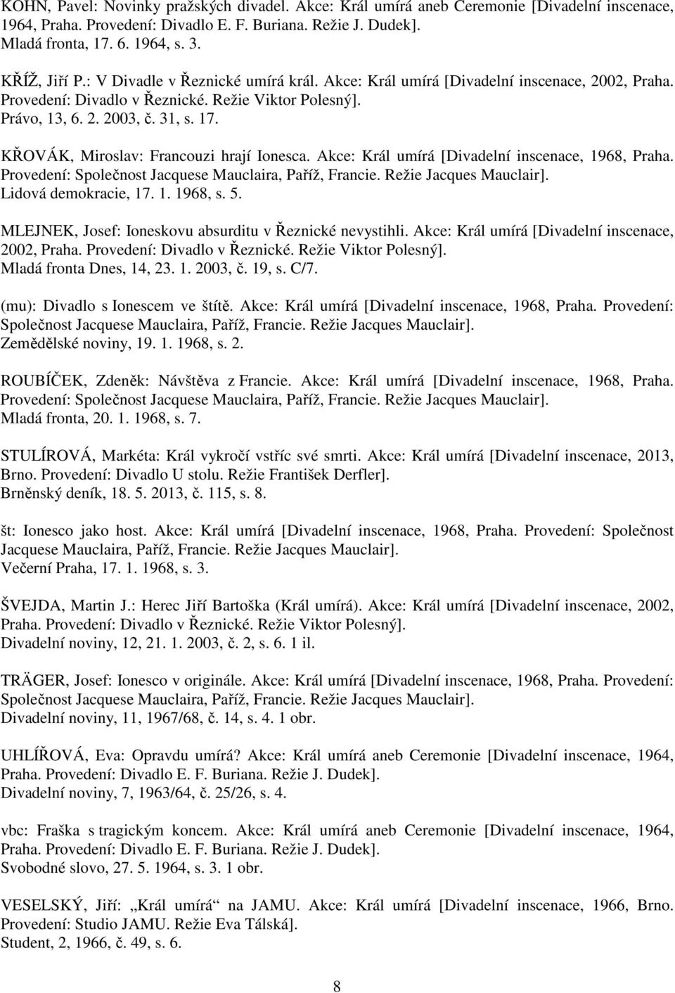 KŘOVÁK, Miroslav: Francouzi hrají Ionesca. Akce: Král umírá [Divadelní inscenace, 1968, Praha. Provedení: Lidová demokracie, 17. 1. 1968, s. 5.