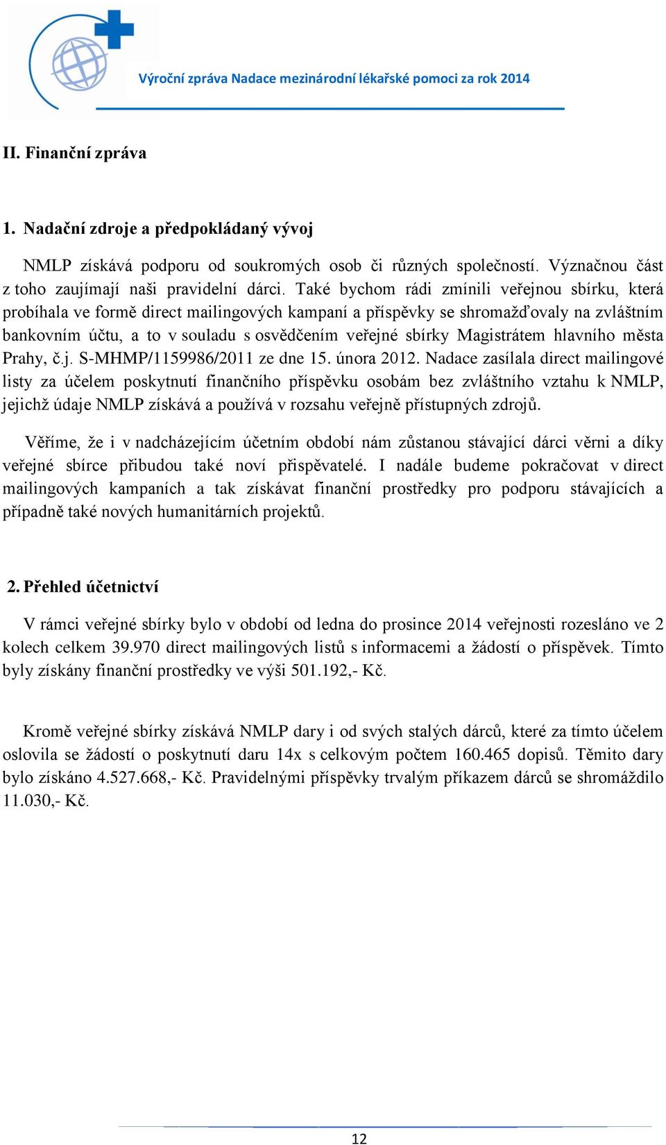 Magistrátem hlavního města Prahy, č.j. S-MHMP/1159986/2011 ze dne 15. února 2012.