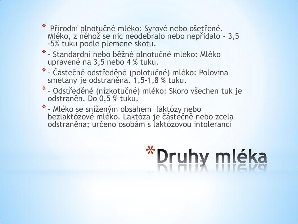 - Částečně odstředěné (polotučné) mléko: Polovina smetany je odstraněna. 1,5-1,8 % tuku.