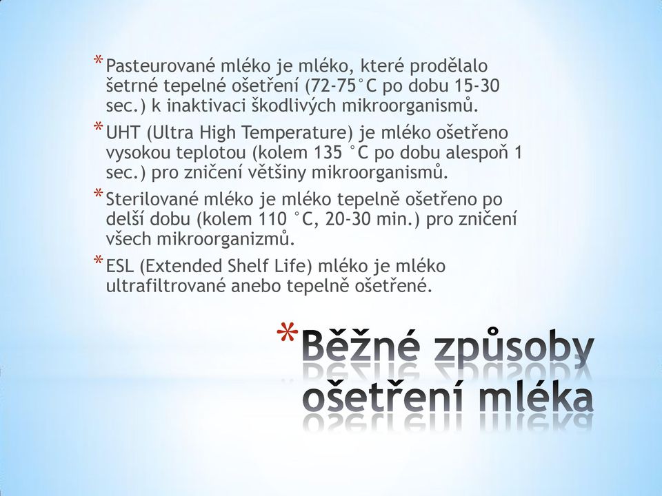 UHT (Ultra High Temperature) je mléko ošetřeno vysokou teplotou (kolem 135 C po dobu alespoň 1 sec.