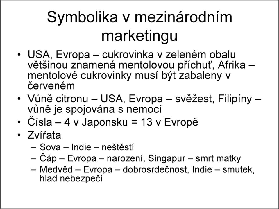 Evropa svěžest, Filipíny vůně je spojována s nemocí Čísla 4 v Japonsku = 13 v Evropě Zvířata Sova