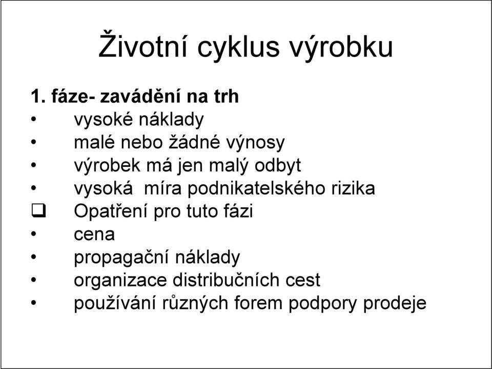 výrobek má jen malý odbyt vysoká míra podnikatelského rizika