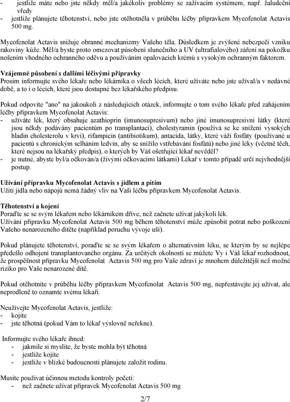 Důsledkem je zvýšené nebezpečí vzniku rakoviny kůže.