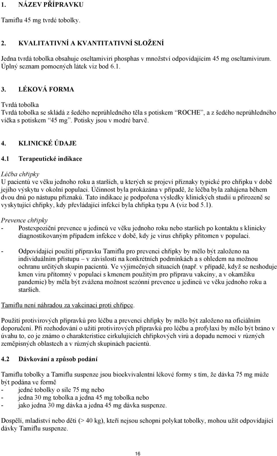 Potisky jsou v modré barvě. 4. KLINICKÉ ÚDAJE 4.