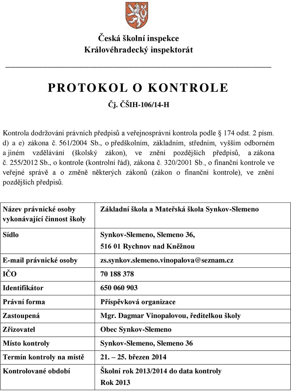 320/2001 Sb., o finanční kontrole ve veřejné správě a o změně některých zákonů (zákon o finanční kontrole), ve znění pozdějších předpisů.