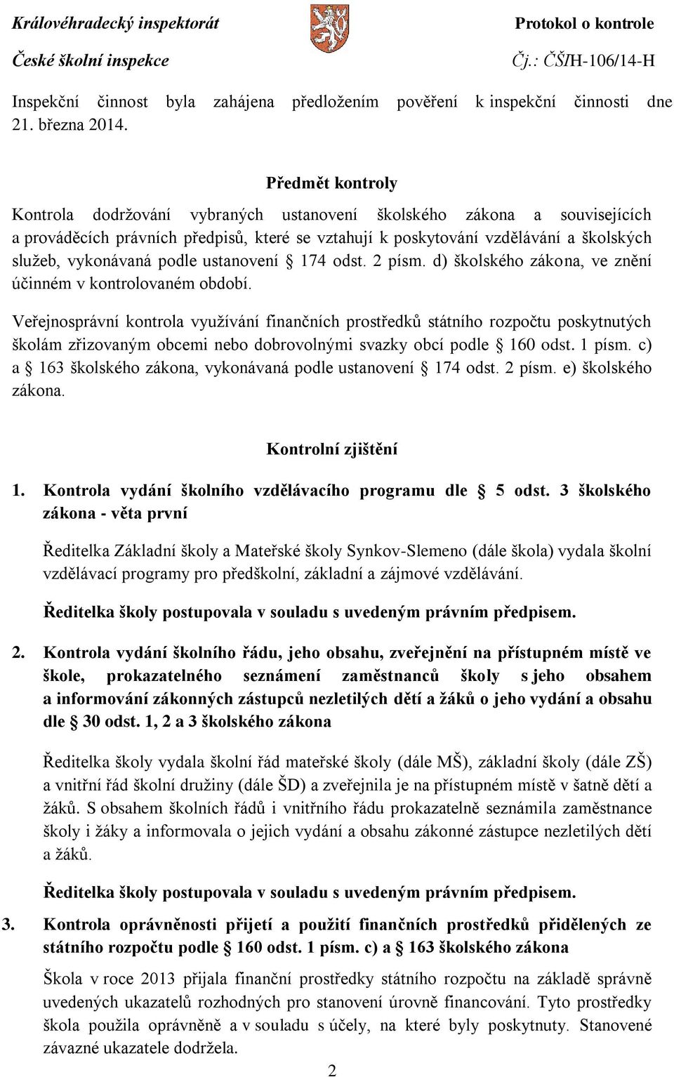 podle ustanovení 174 odst. 2 písm. d) školského zákona, ve znění účinném v kontrolovaném období.