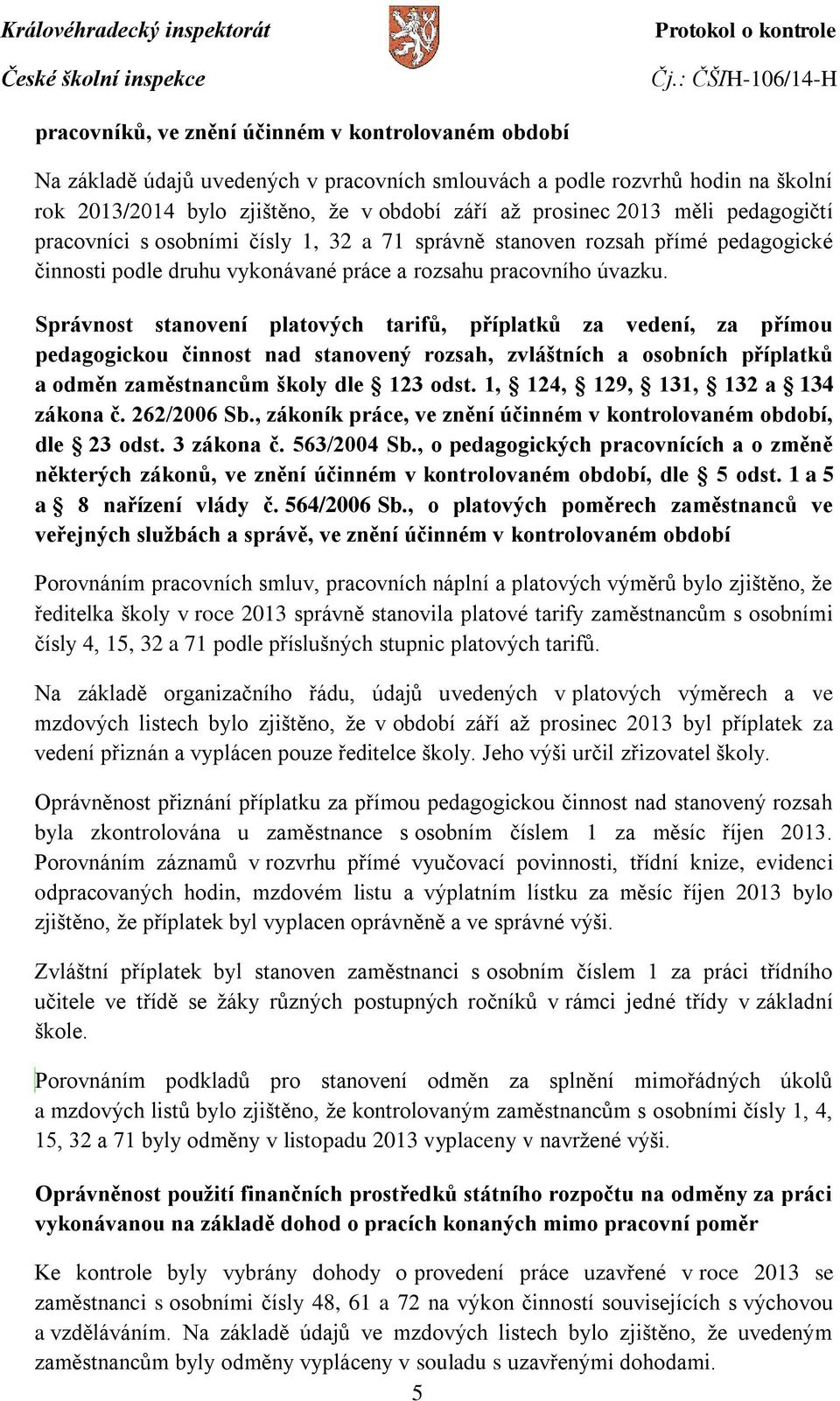 Správnost stanovení platových tarifů, příplatků za vedení, za přímou pedagogickou činnost nad stanovený rozsah, zvláštních a osobních příplatků a odměn zaměstnancům školy dle 123 odst.