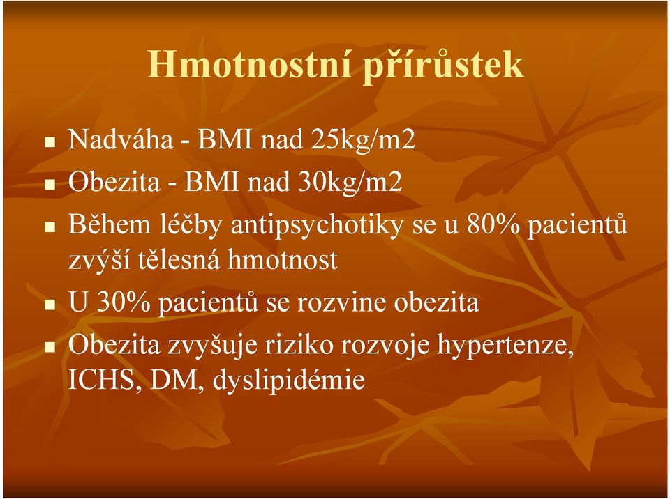 pacientů zvýší tělesná hmotnost U 30% pacientů se rozvine