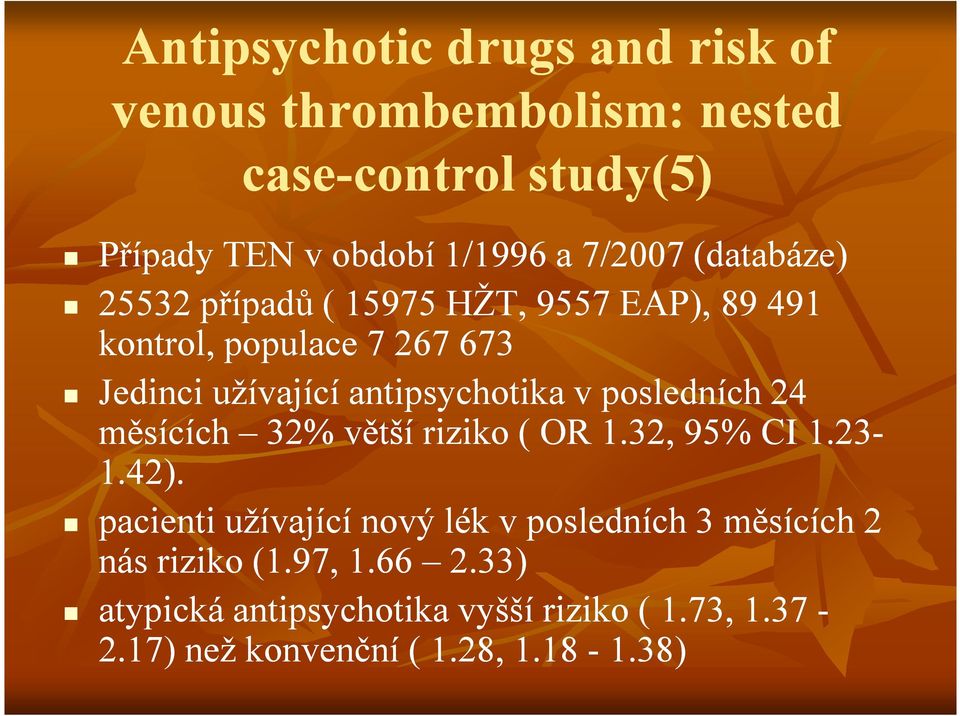 antipsychotika v posledních 24 měsících 32% větší riziko ( OR 1.32, 95% CI 1.23-1.42).