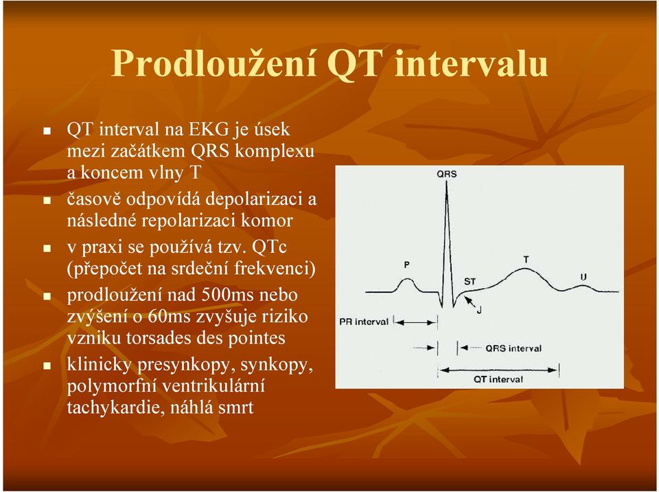 QTc (přepočet na srdeční frekvenci) prodloužení nad 500ms nebo zvýšení o 60ms zvyšuje riziko